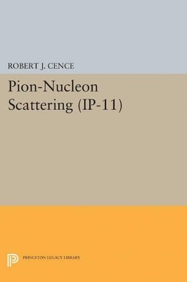 Pion-Nucleon Scattering. (IP-11), Volume 11 - Robert J. Cence