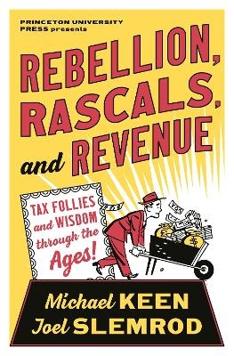 Rebellion, Rascals, and Revenue - Michael Keen, Joel Slemrod