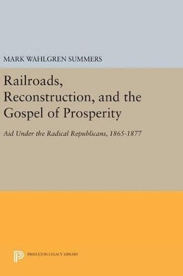 Railroads, Reconstruction, and the Gospel of Prosperity - Mark Wahlgren Summers