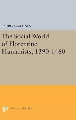 Social World of Florentine Humanists, 1390-1460 - Lauro Martines