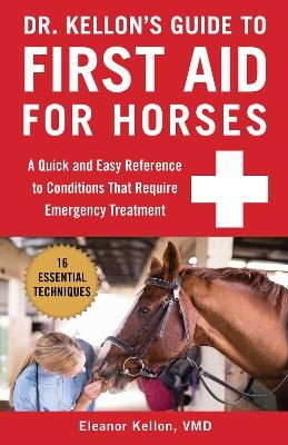 Dr. Kellon's Guide to First Aid for Horses - Eleanor Kellon