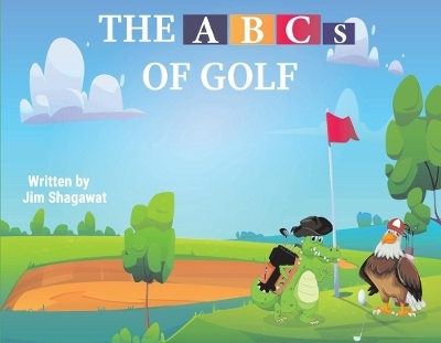 THE ABCs OF GOLF - Jim Shagawat