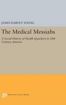 The Medical Messiahs - James Harvey Young