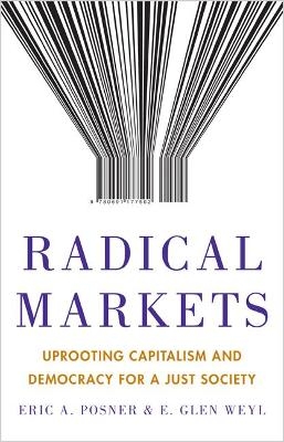 Radical Markets - Eric A. Posner, Eric Glen Weyl