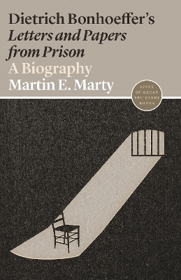 Dietrich Bonhoeffer's Letters and Papers from Prison - Martin E. Marty