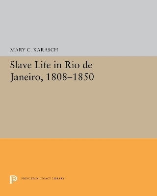 Slave Life in Rio de Janeiro, 1808-1850 - Mary C. Karasch