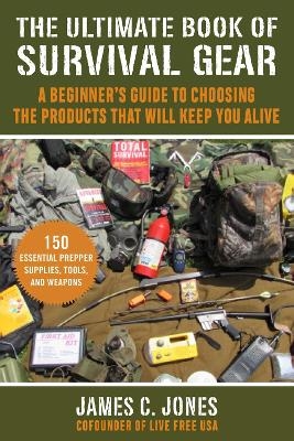 The Ultimate Book of Survival Gear - James C. Jones