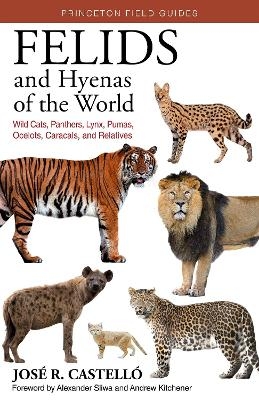 Felids and Hyenas of the World - Dr. José R. Castelló