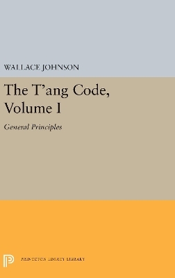 The T'ang Code, Volume I - Wallace Johnson