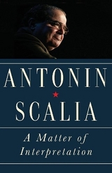 A Matter of Interpretation - Scalia, Antonin; Gutmann, Amy