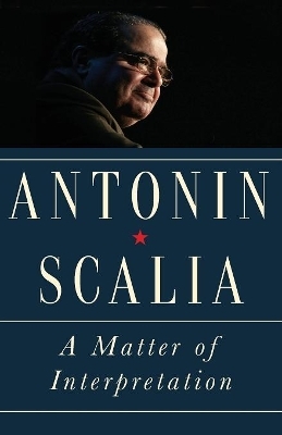 A Matter of Interpretation - Antonin Scalia