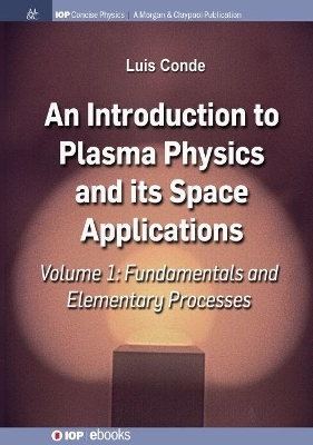 An Introduction to Plasma Physics and Its Space Applications, Volume 1 - Luis Conde