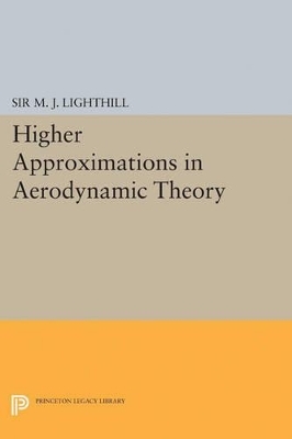 Higher Approximations in Aerodynamic Theory - M. J. Lighthill