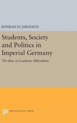 Students, Society and Politics in Imperial Germany - Konrad H. Jarausch