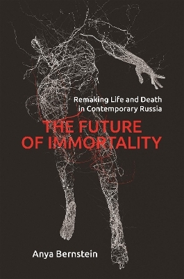 The Future of Immortality - Anya Bernstein