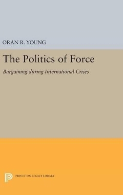 Politics of Force - Oran R. Young