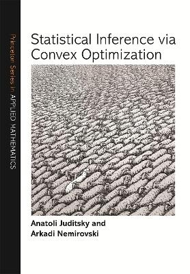 Statistical Inference via Convex Optimization - Anatoli Juditsky, Arkadi Nemirovski