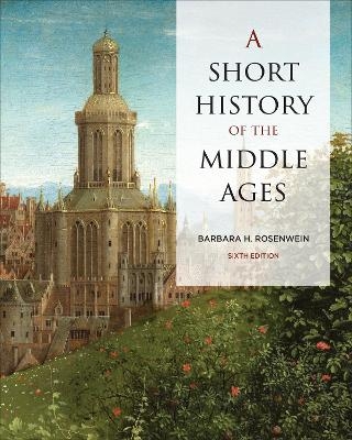 A Short History of the Middle Ages, Sixth Edition - Barbara Rosenwein