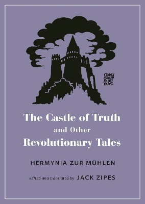 The Castle of Truth and Other Revolutionary Tales - Hermynia Zur Mühlen