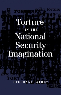 Torture in the National Security Imagination - Stephanie Athey