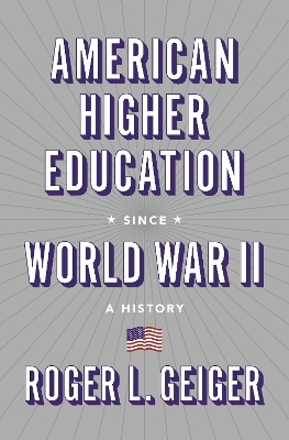 American Higher Education since World War II - Roger L. Geiger