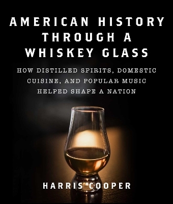 American History Through a Whiskey Glass - Harris Cooper