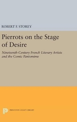 Pierrots on the Stage of Desire - Robert F. Storey