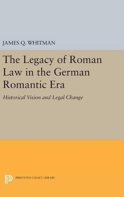 The Legacy of Roman Law in the German Romantic Era - James Q. Whitman