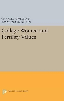 College Women and Fertility Values - Charles F. Westoff, Raymond H. Potvin