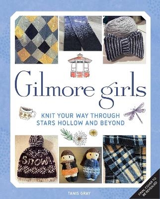 Gilmore Girls: The Official Knitting Book - Tanis Gray