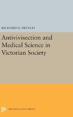 Antivivisection and Medical Science in Victorian Society - Richard D. French