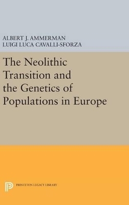 The Neolithic Transition and the Genetics of Populations in Europe - Albert J. Ammerman, L L Cavalli-Sforza