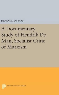 A Documentary Study of Hendrik De Man, Socialist Critic of Marxism - Hendrik De Man