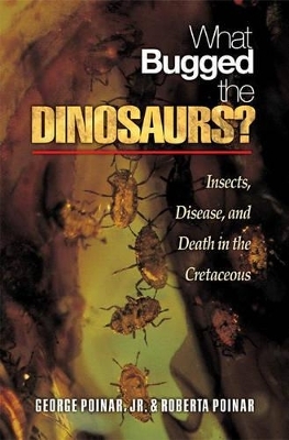 What Bugged the Dinosaurs? - George Poinar, Roberta Poinar