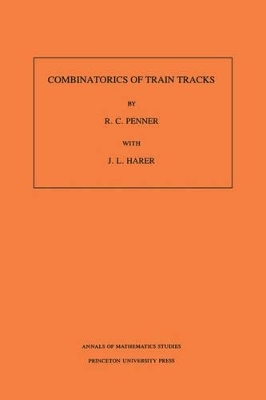 Combinatorics of Train Tracks. (AM-125), Volume 125 - R. C. Penner, John L. Harer