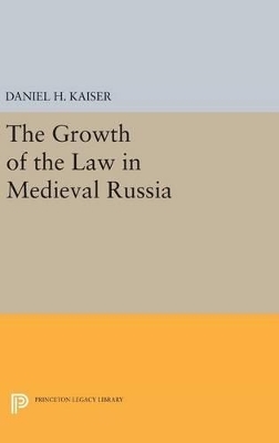 The Growth of the Law in Medieval Russia - Daniel H. Kaiser