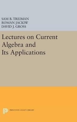 Lectures on Current Algebra and Its Applications - Sam Treiman, Roman Jackiw, David J. Gross