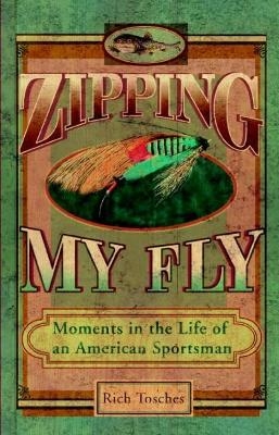 Zipping My Fly - Rich Tosches