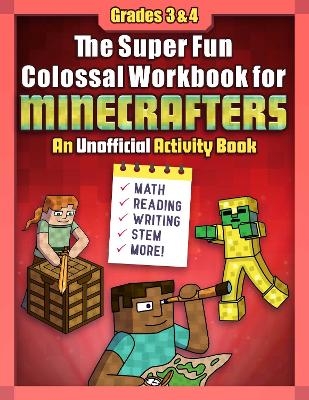 The Super Fun Colossal Workbook for Minecrafters: Grades 3 & 4 -  Sky Pony Press