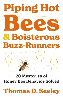 Piping Hot Bees and Boisterous Buzz-Runners - Thomas D. Seeley