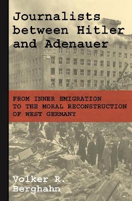 Journalists between Hitler and Adenauer - Volker R. Berghahn