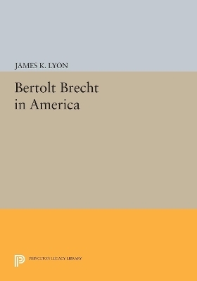 Bertolt Brecht in America - James K. Lyon