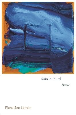 Rain in Plural - Fiona Sze-Lorrain