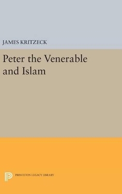 Peter the Venerable and Islam - James Aloysius Kritzeck