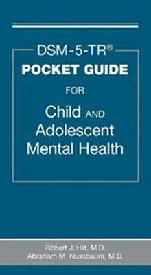 DSM-5-TR® Pocket Guide for Child and Adolescent Mental Health - Robert J. Hilt, Abraham M. Nussbaum