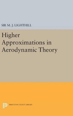 Higher Approximations in Aerodynamic Theory - M. J. Lighthill