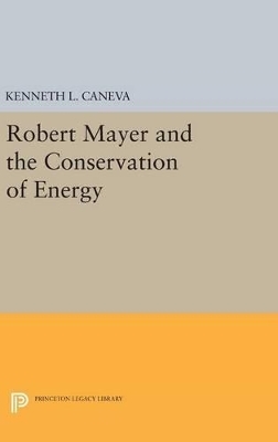 Robert Mayer and the Conservation of Energy - Kenneth L. Caneva