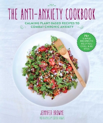 The Anti-Anxiety Cookbook - Jennifer Browne