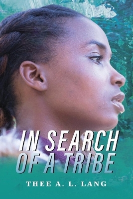 In Search Of A Tribe - Thee A. L. Lang