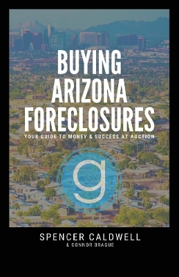 Buying Arizona Foreclosures - Spencer Caldwell, Connor Brague